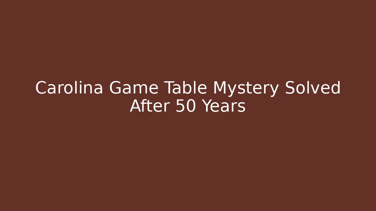 Carolina Game Table Mystery Solved After 50 Years
