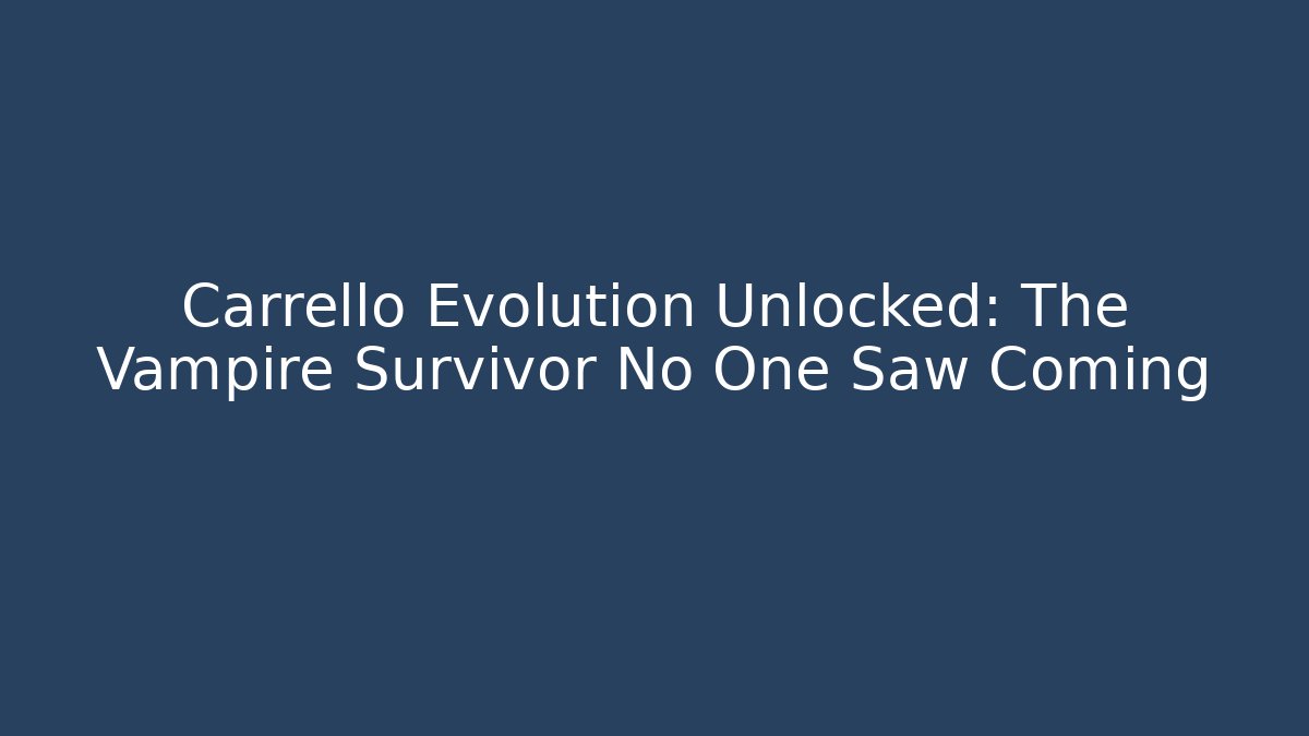Carrello Evolution Unlocked: The Vampire Survivor No One Saw Coming - Critter Realm