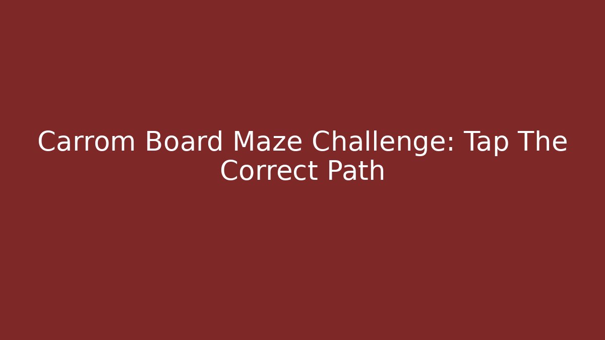 Carrom Board Maze Challenge: Tap The Correct Path