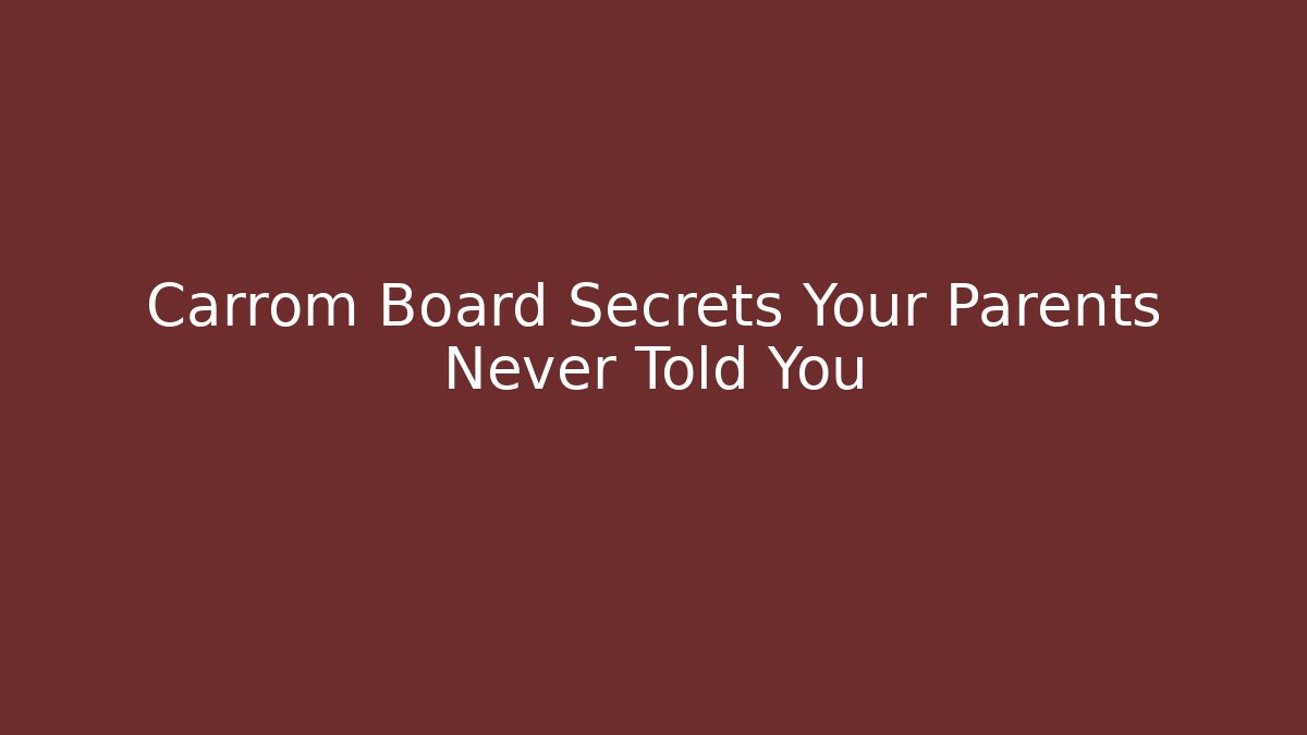Carrom Board Secrets Your Parents Never Told You