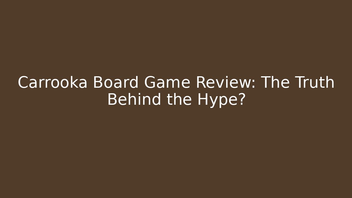Carrooka Board Game Review: The Truth Behind the Hype?