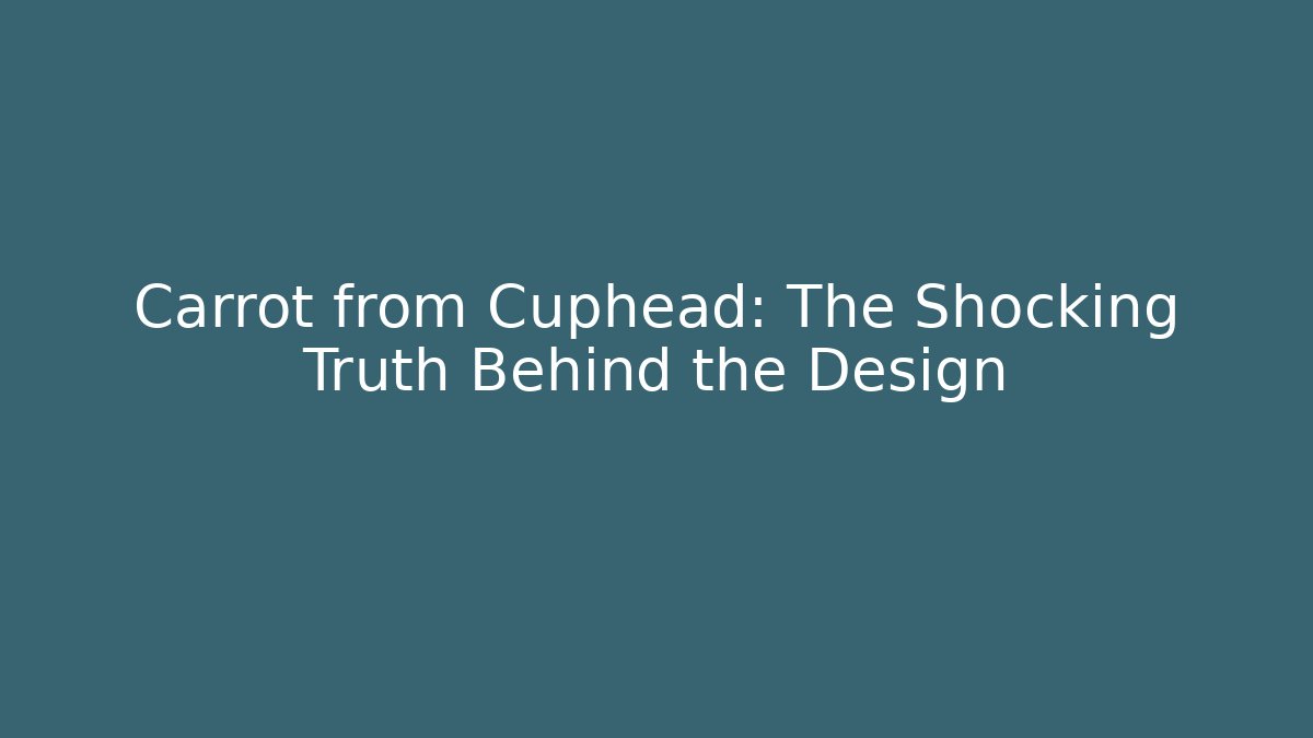 Carrot from Cuphead: The Shocking Truth Behind the Design