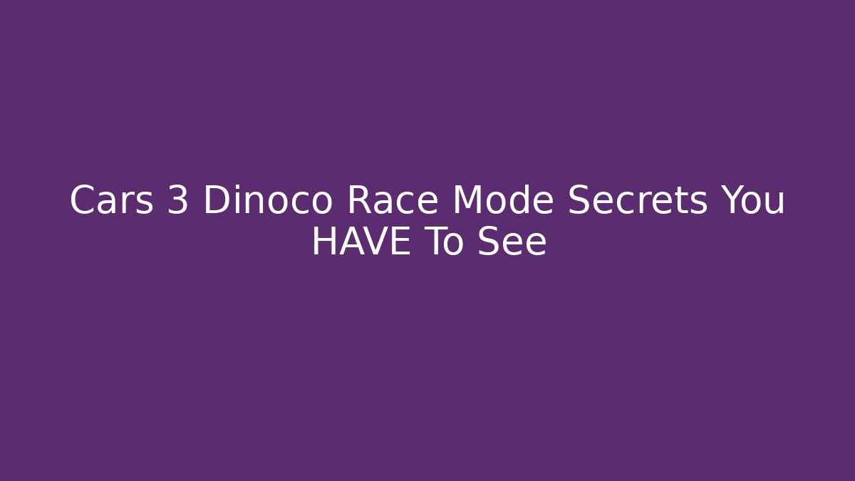 Cars 3 Dinoco Race Mode Secrets You HAVE To See
