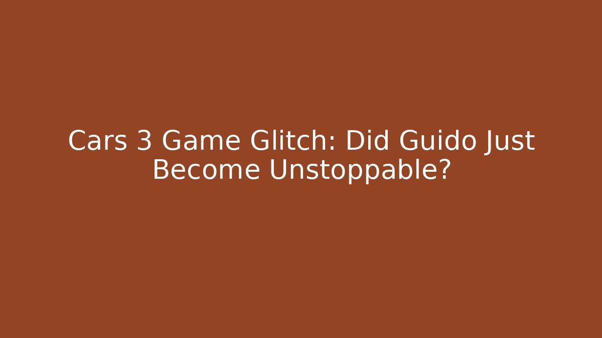 Cars 3 Game Glitch: Did Guido Just Become Unstoppable?