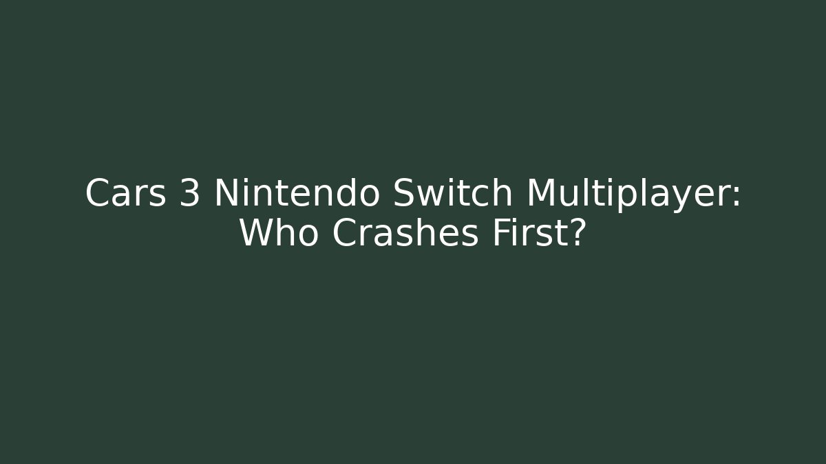 Cars 3 Nintendo Switch Multiplayer: Who Crashes First?