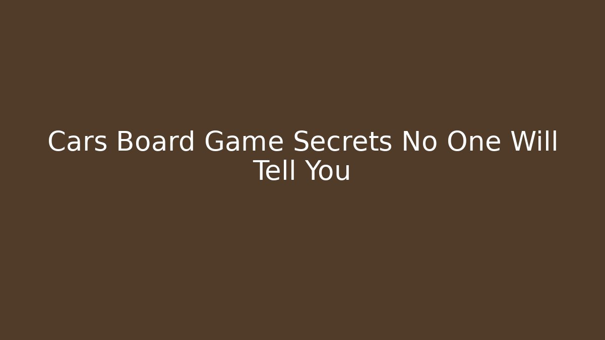 Cars Board Game Secrets No One Will Tell You - Critter Realm