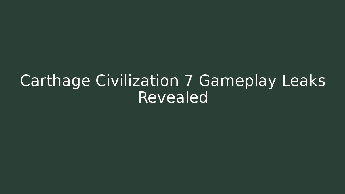 Carthage Civilization 7 Gameplay Leaks Revealed