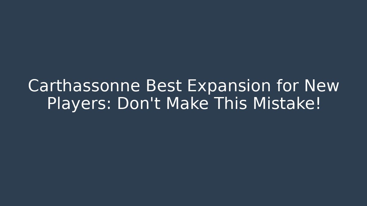 Carthassonne Best Expansion for New Players: Don't Make This Mistake!