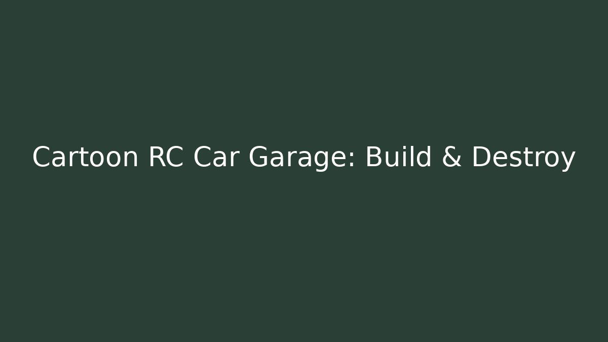 Cartoon RC Car Garage: Build & Destroy