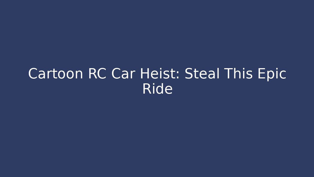 Cartoon RC Car Heist: Steal This Epic Ride - Critter Realm