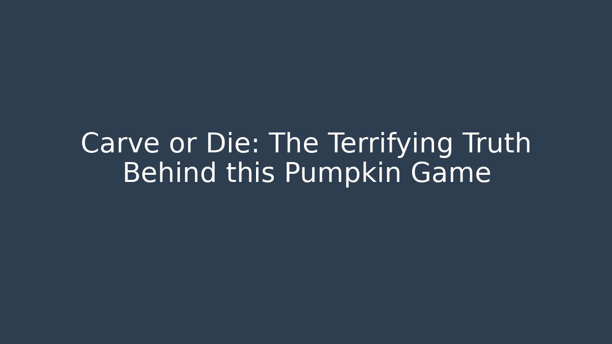 Carve or Die: The Terrifying Truth Behind this Pumpkin Game