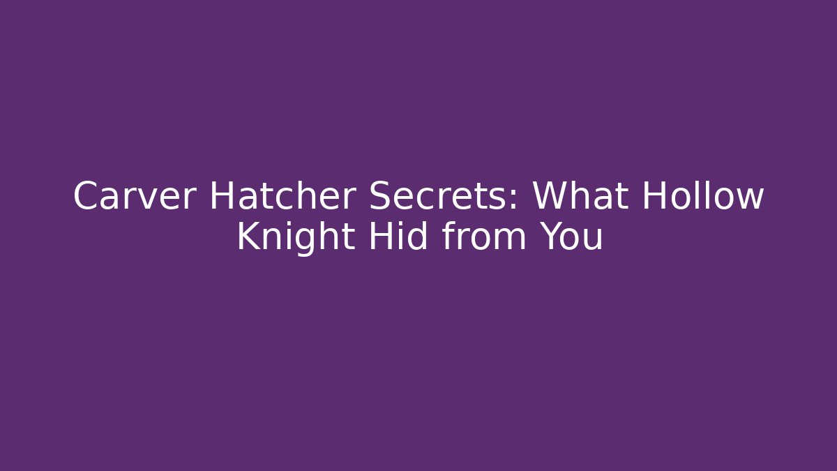 Carver Hatcher Secrets: What Hollow Knight Hid from You - Critter Realm