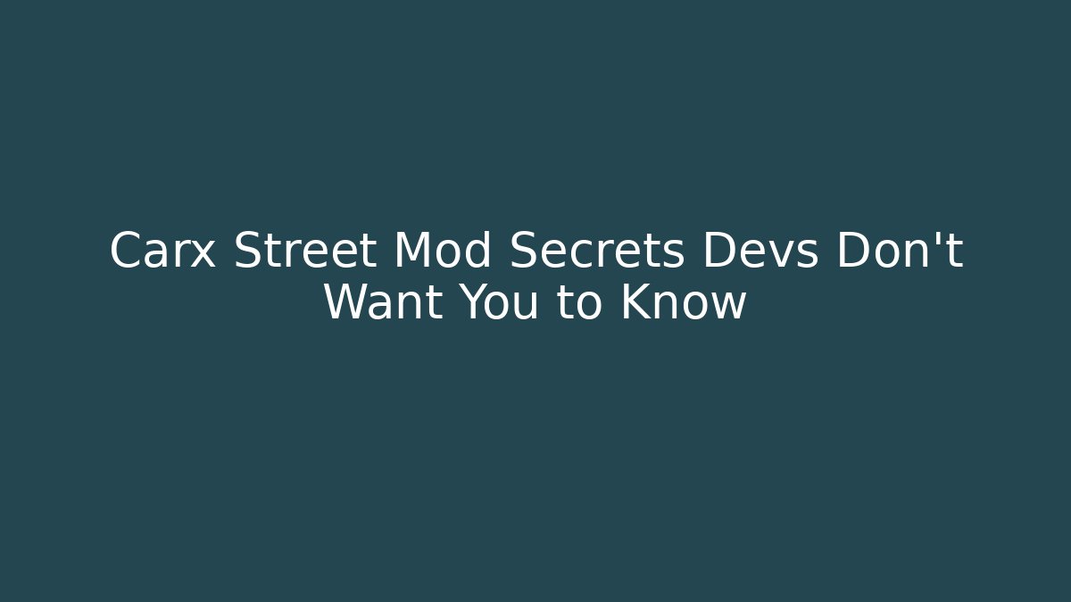 Carx Street Mod Secrets Devs Don't Want You to Know