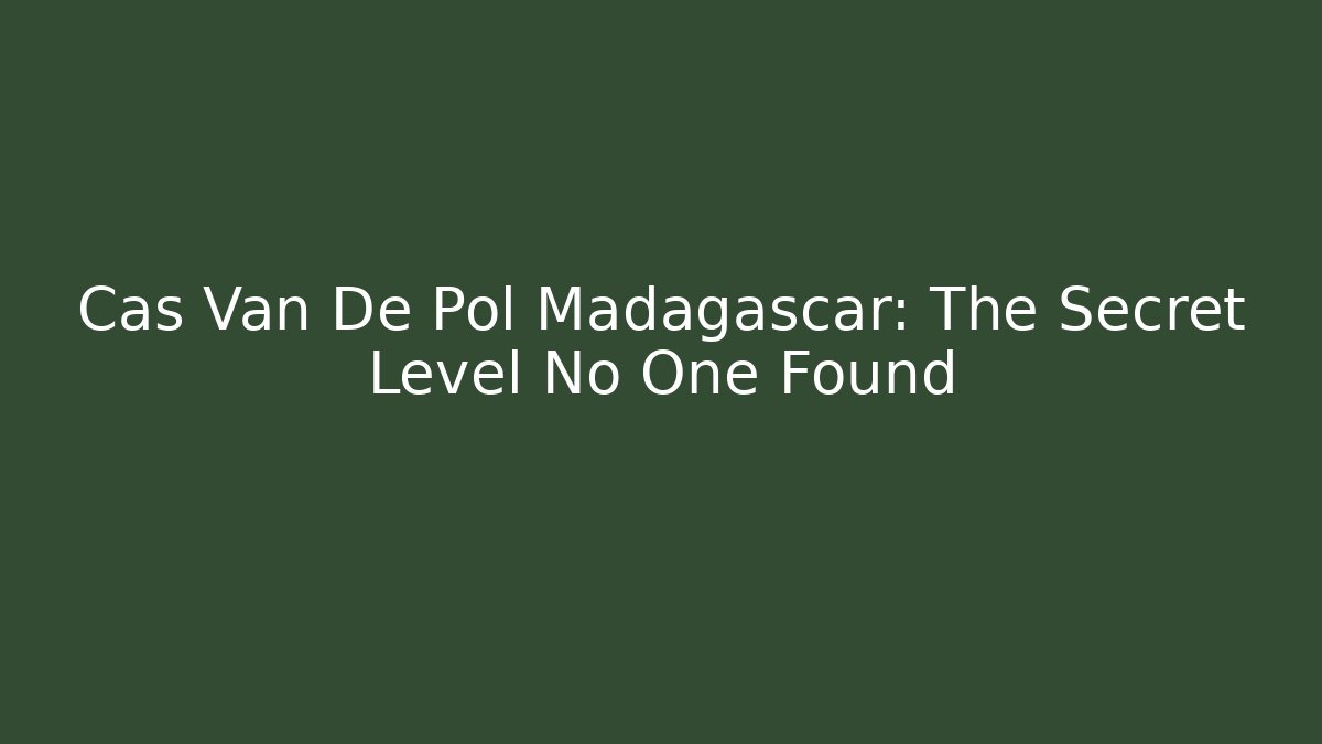 Cas Van De Pol Madagascar: The Secret Level No One Found