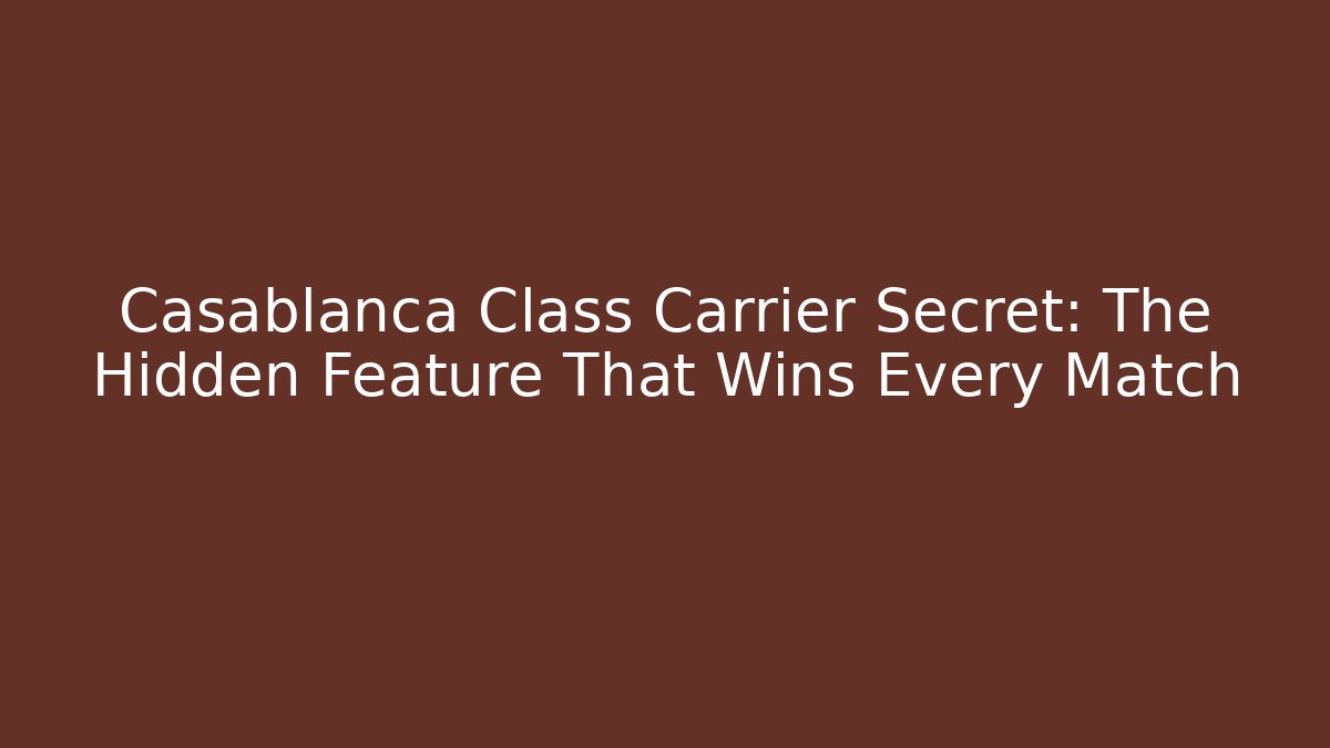 Casablanca Class Carrier Secret: The Hidden Feature That Wins Every Match - Critter Realm