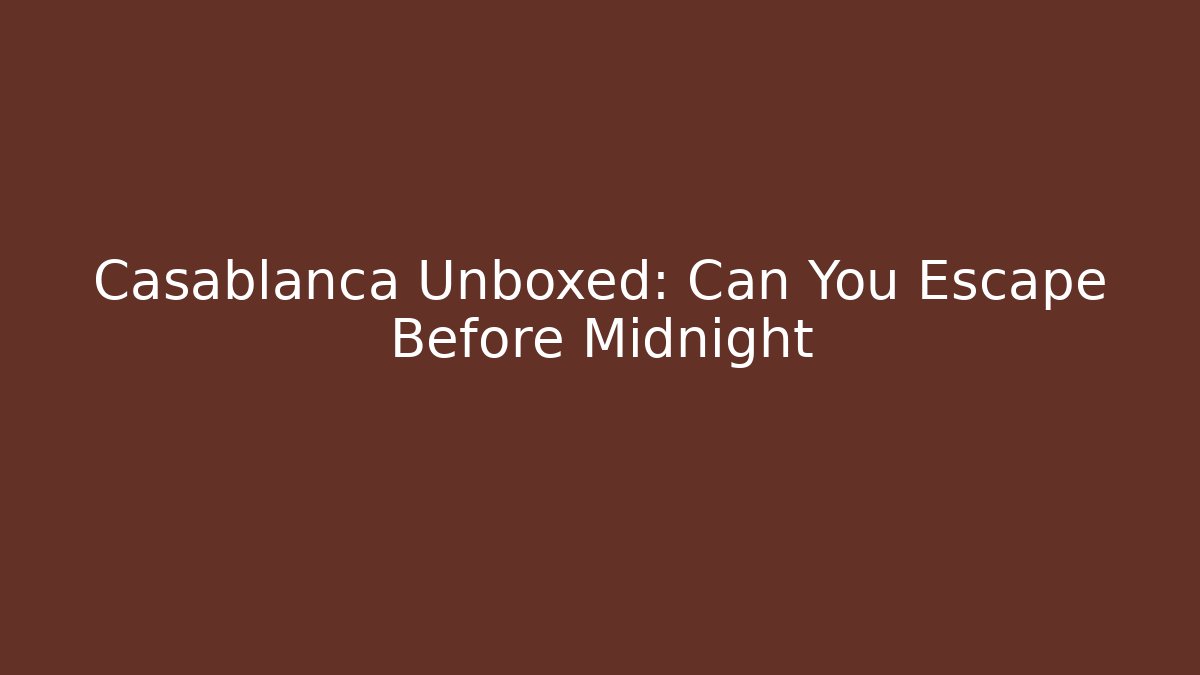 Casablanca Unboxed: Can You Escape Before Midnight - Critter Realm