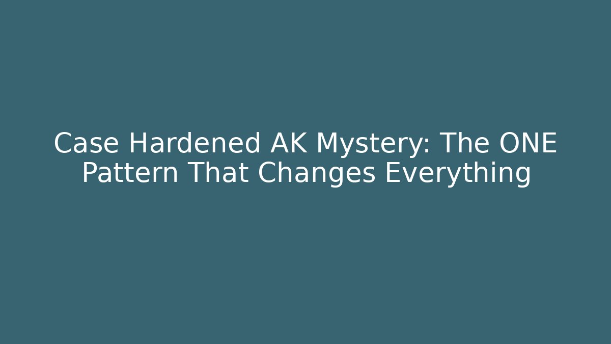 Case Hardened AK Mystery: The ONE Pattern That Changes Everything - Critter Realm