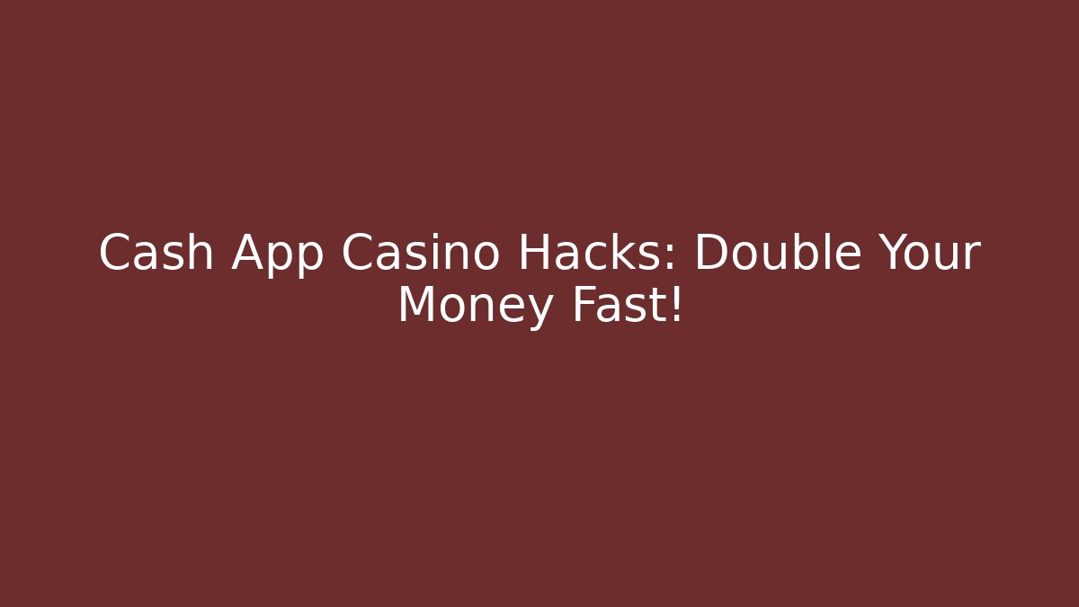 Cash App Casino Hacks: Double Your Money Fast!