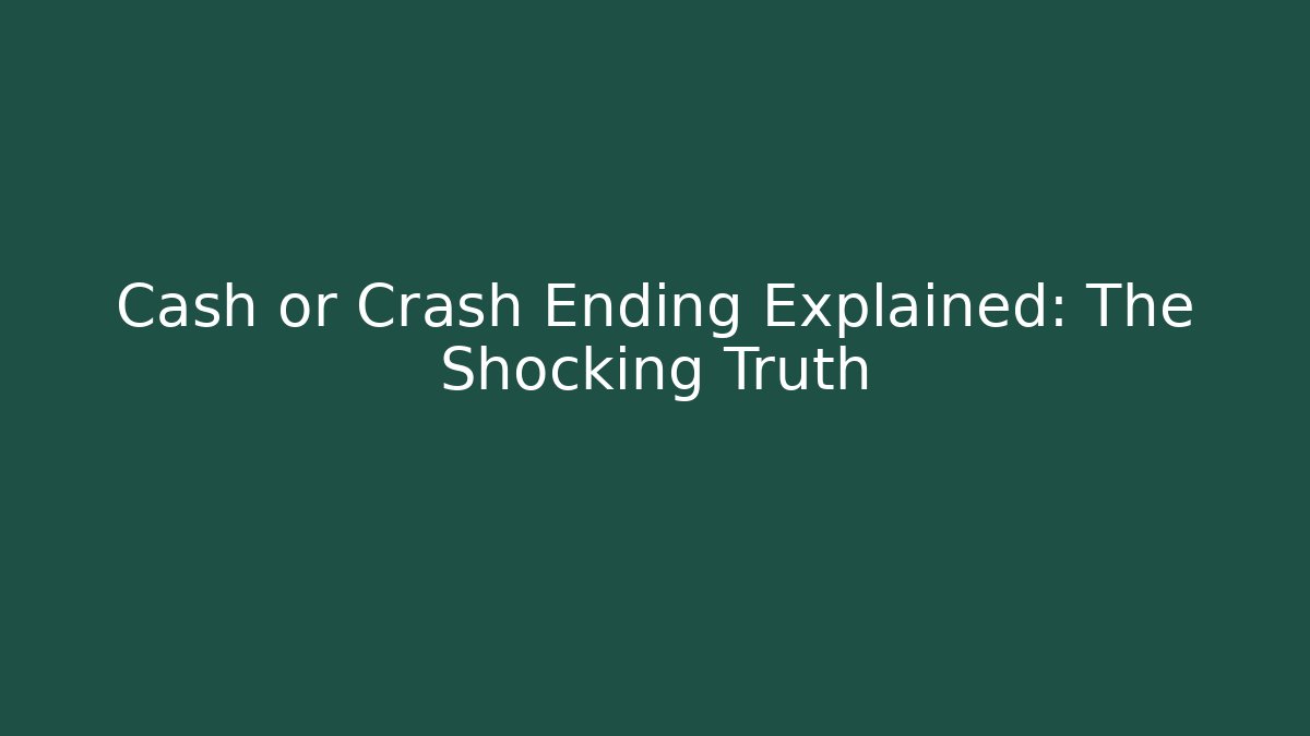 Cash or Crash Ending Explained: The Shocking Truth