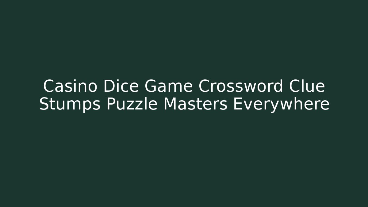 Casino Dice Game Crossword Clue Stumps Puzzle Masters Everywhere