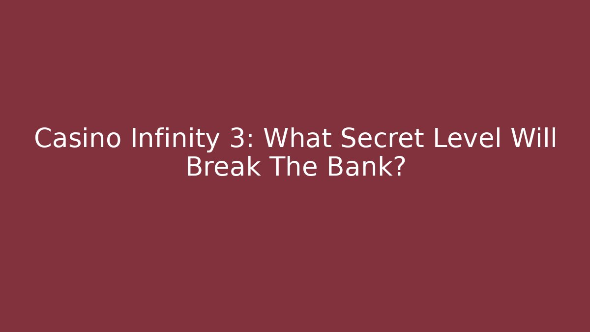 Casino Infinity 3: What Secret Level Will Break The Bank?