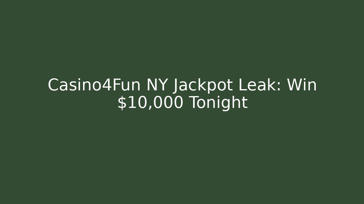 Casino4Fun NY Jackpot Leak: Win $10,000 Tonight