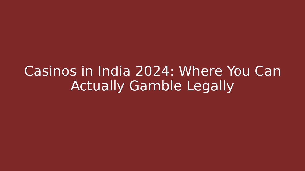 Casinos in India 2024: Where You Can Actually Gamble Legally
