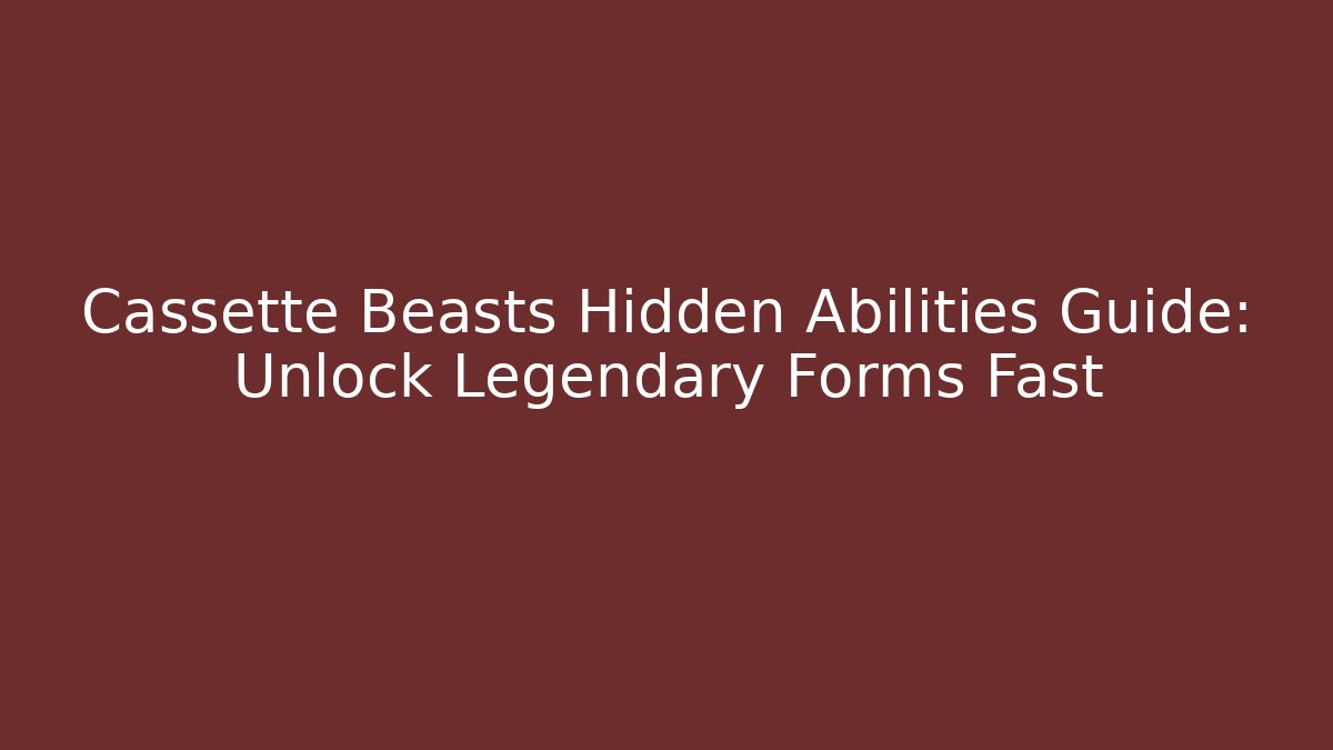 Cassette Beasts Hidden Abilities Guide: Unlock Legendary Forms Fast