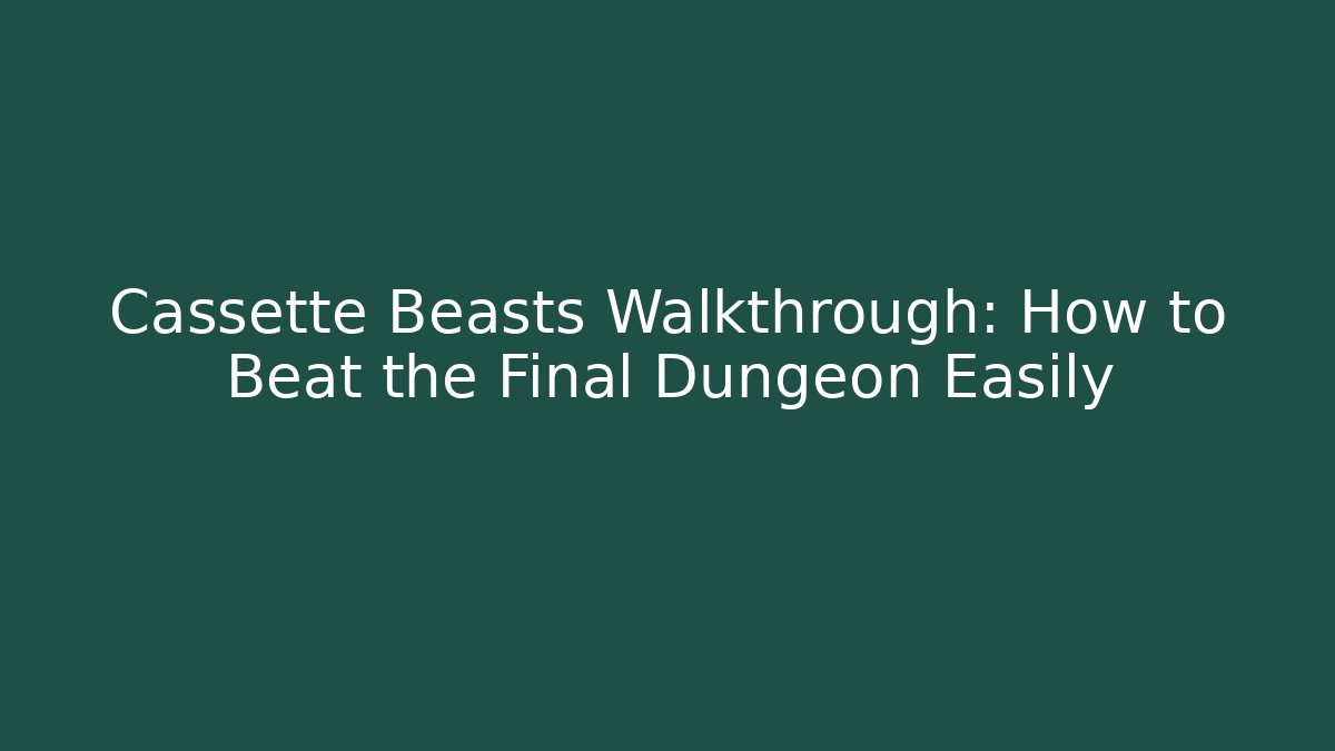 Cassette Beasts Walkthrough: How to Beat the Final Dungeon Easily - Critter Realm