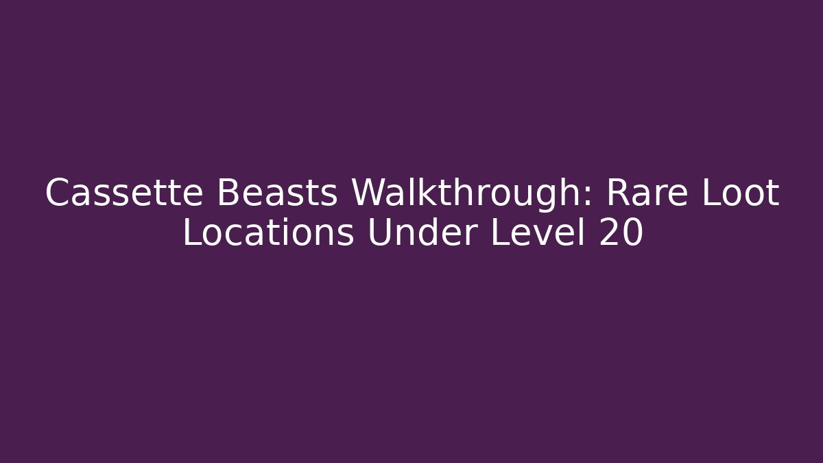 Cassette Beasts Walkthrough: Rare Loot Locations Under Level 20