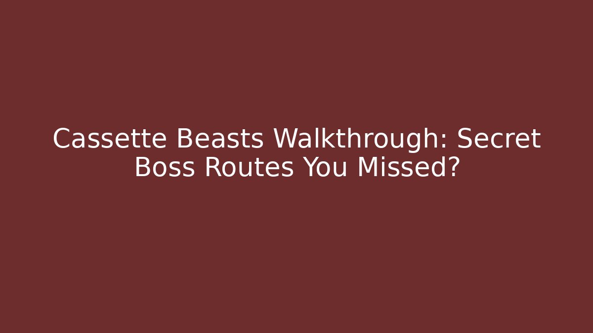 Cassette Beasts Walkthrough: Secret Boss Routes You Missed?
