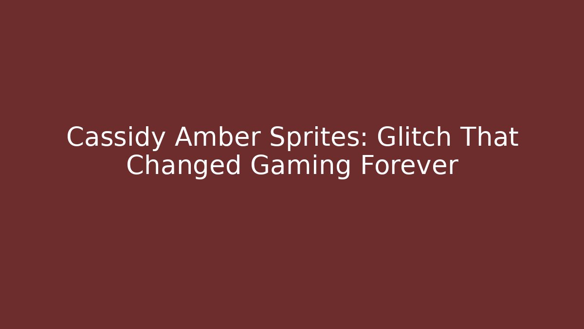Cassidy Amber Sprites: Glitch That Changed Gaming Forever