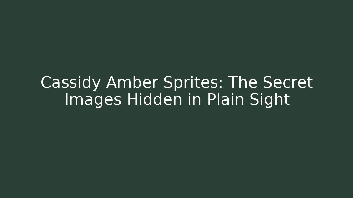 Cassidy Amber Sprites: The Secret Images Hidden in Plain Sight