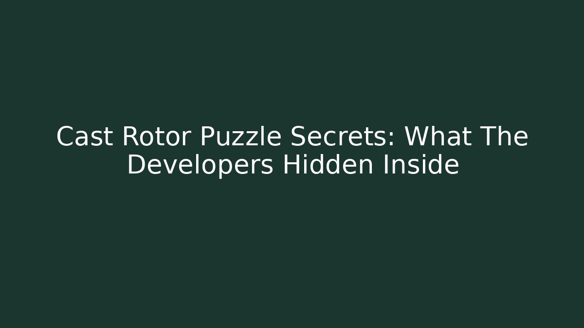 Cast Rotor Puzzle Secrets: What The Developers Hidden Inside