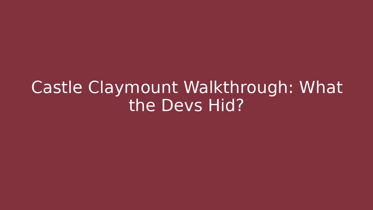 Castle Claymount Walkthrough: What the Devs Hid?