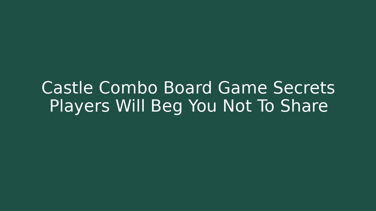 Castle Combo Board Game Secrets Players Will Beg You Not To Share
