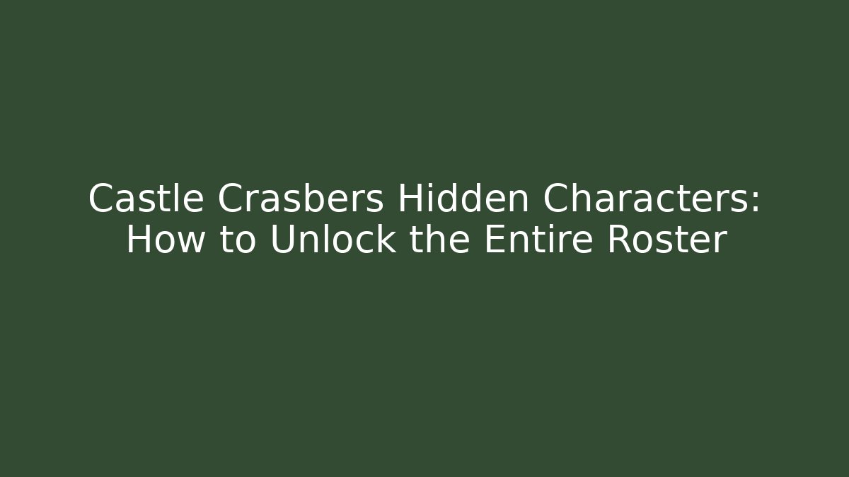 Castle Crasbers Hidden Characters: How to Unlock the Entire Roster