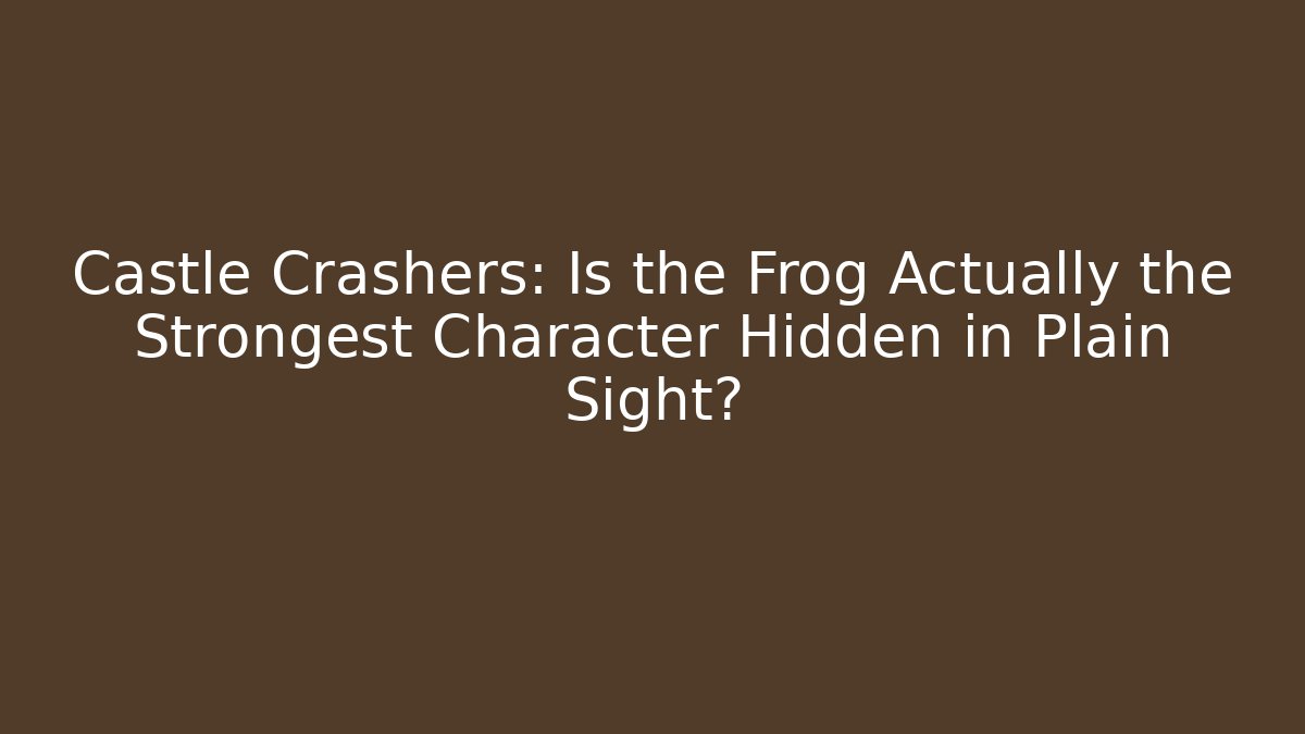Castle Crashers: Is the Frog Actually the Strongest Character Hidden in Plain Sight?