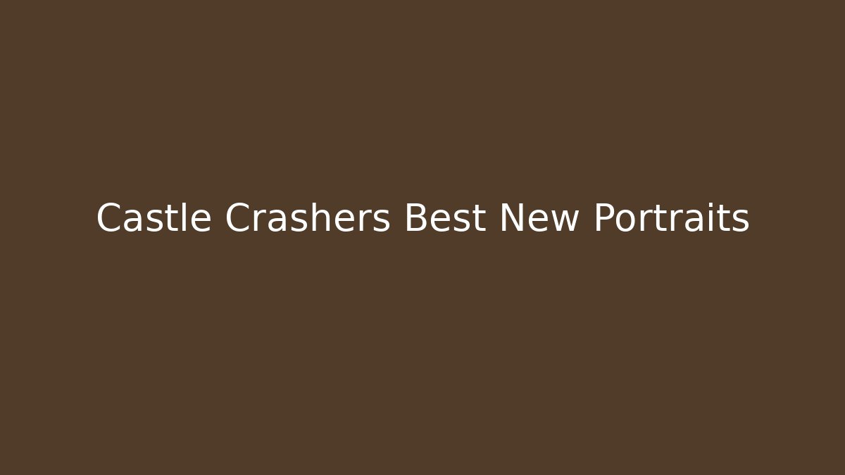 Castle Crashers Best New Portraits