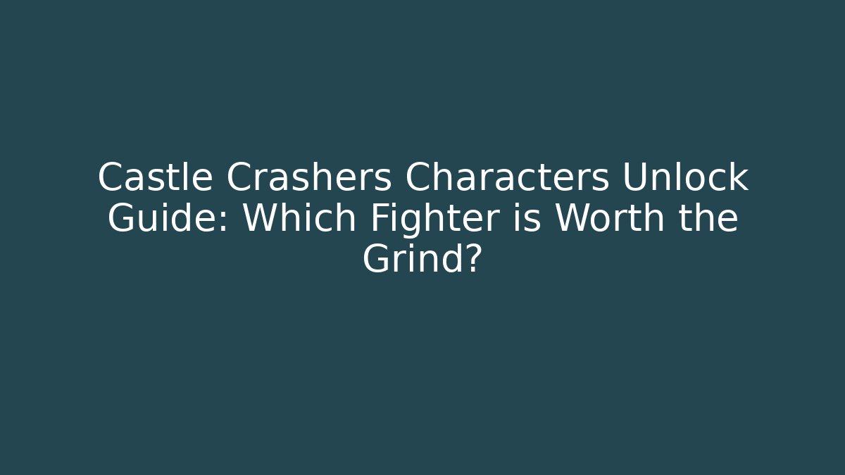 Castle Crashers Characters Unlock Guide: Which Fighter is Worth the Grind?