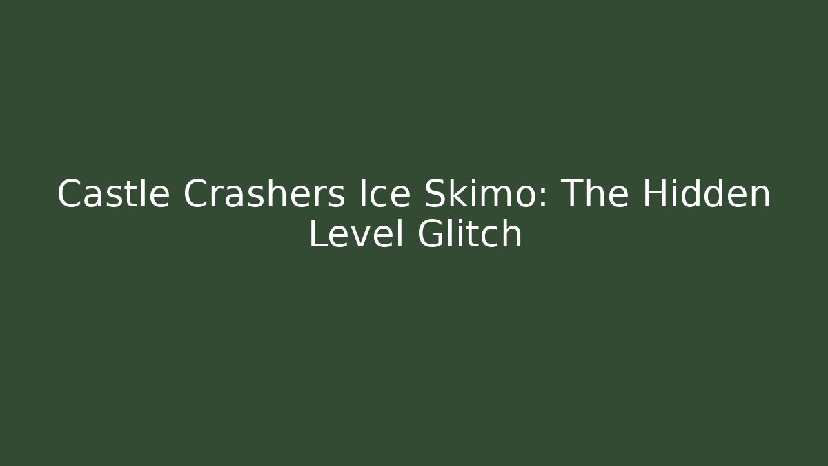 Castle Crashers Ice Skimo: The Hidden Level Glitch