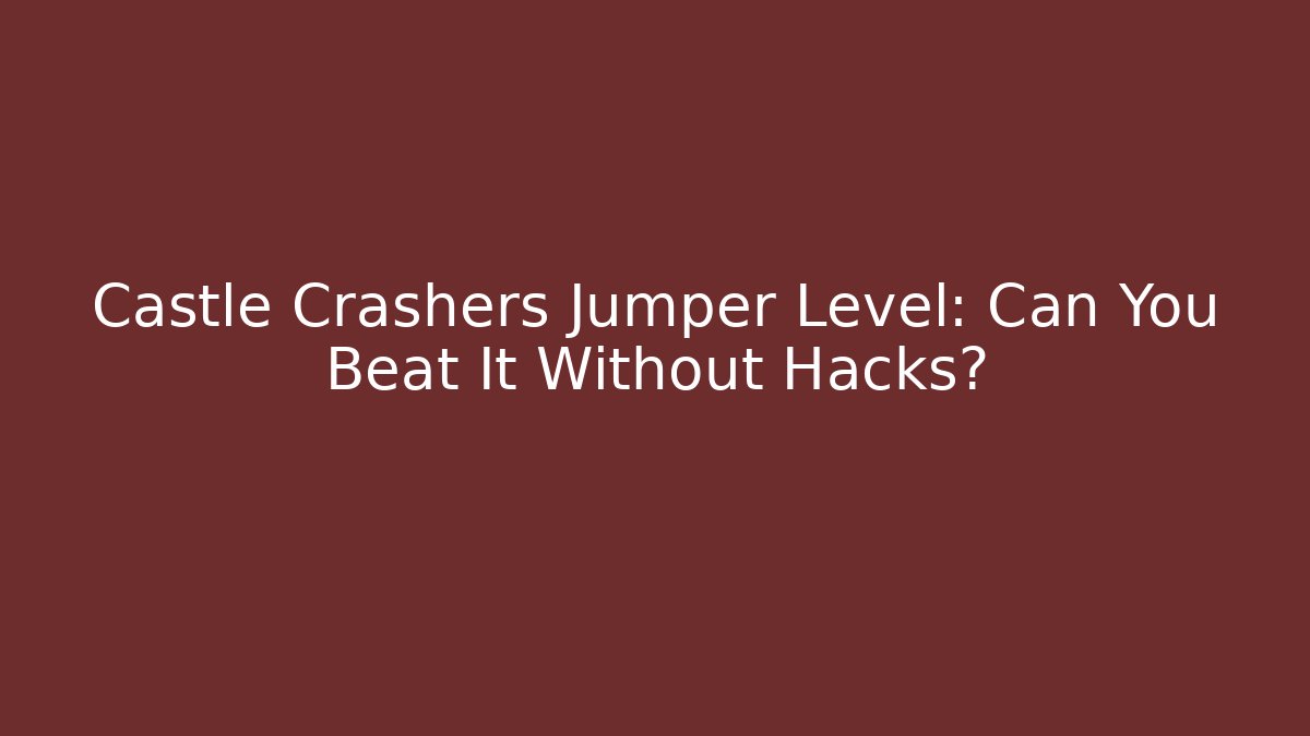 Castle Crashers Jumper Level: Can You Beat It Without Hacks? - Critter Realm