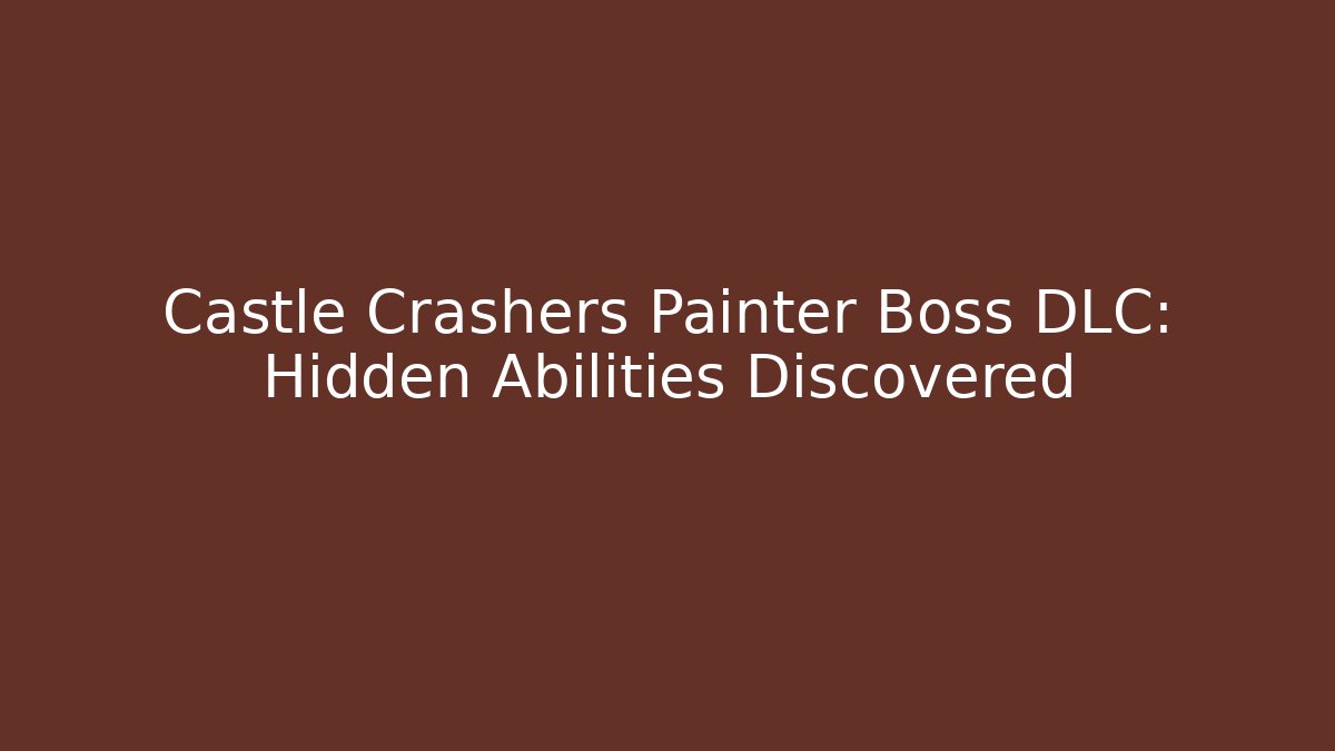 Castle Crashers Painter Boss DLC: Hidden Abilities Discovered
