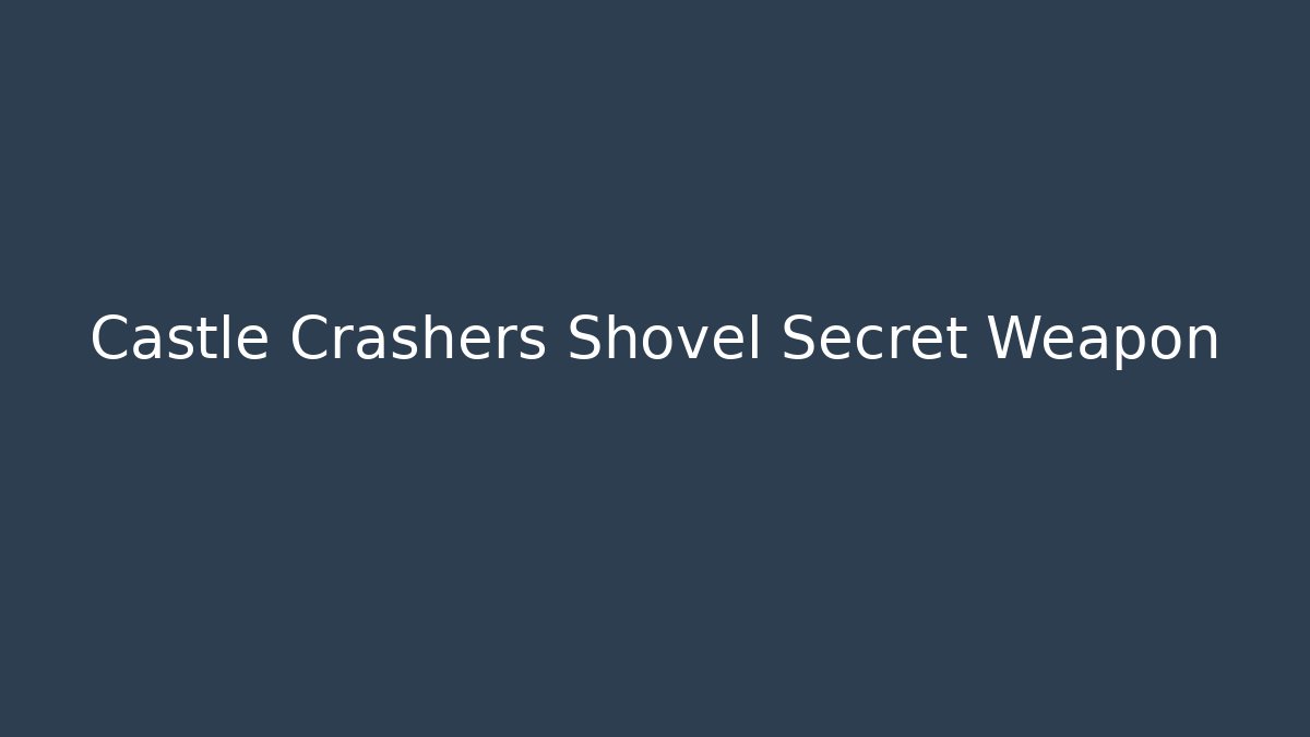 Castle Crashers Shovel Secret Weapon