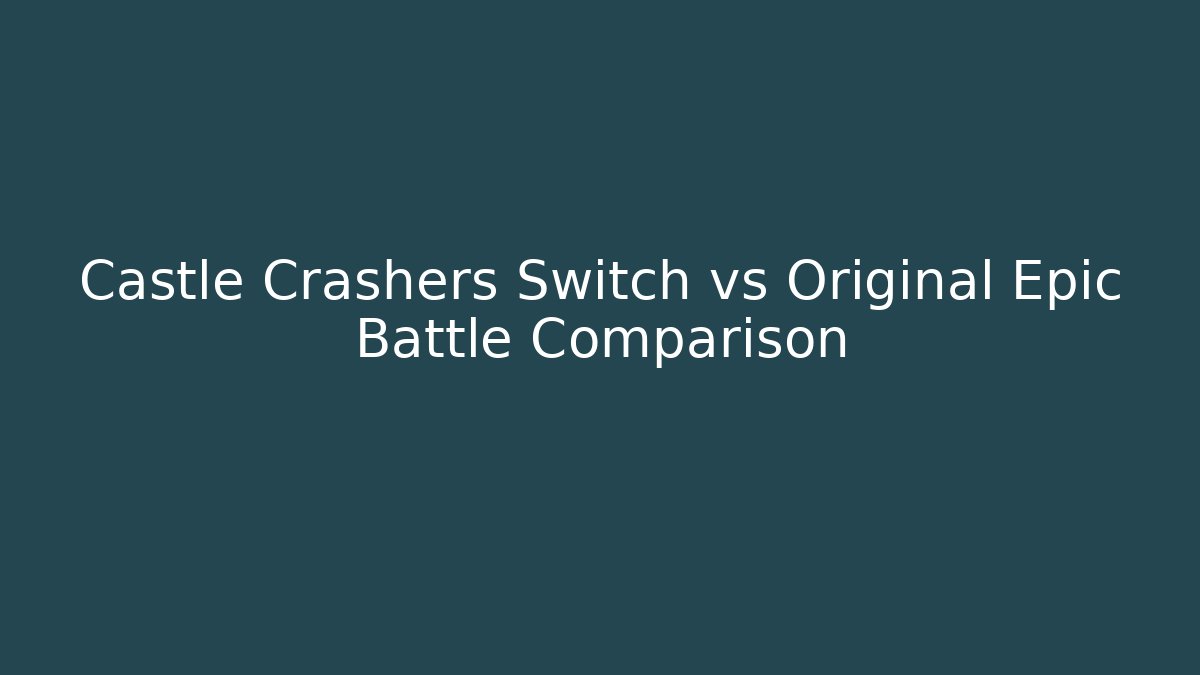 Castle Crashers Switch vs Original Epic Battle Comparison