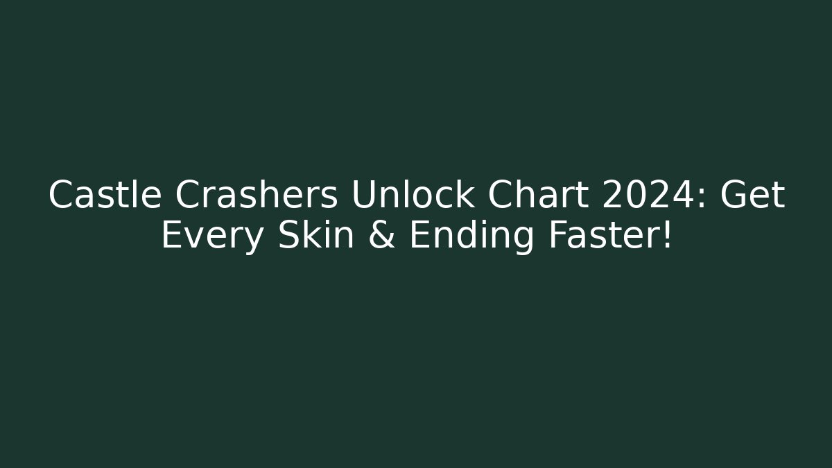 Castle Crashers Unlock Chart 2024: Get Every Skin & Ending Faster!