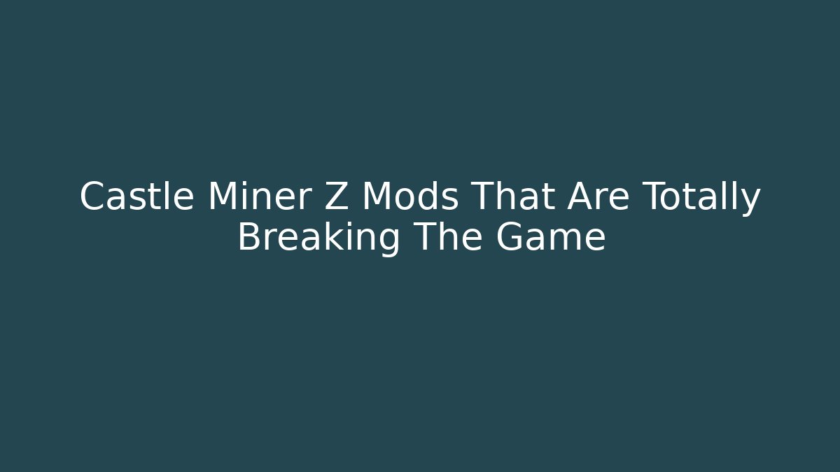 Castle Miner Z Mods That Are Totally Breaking The Game