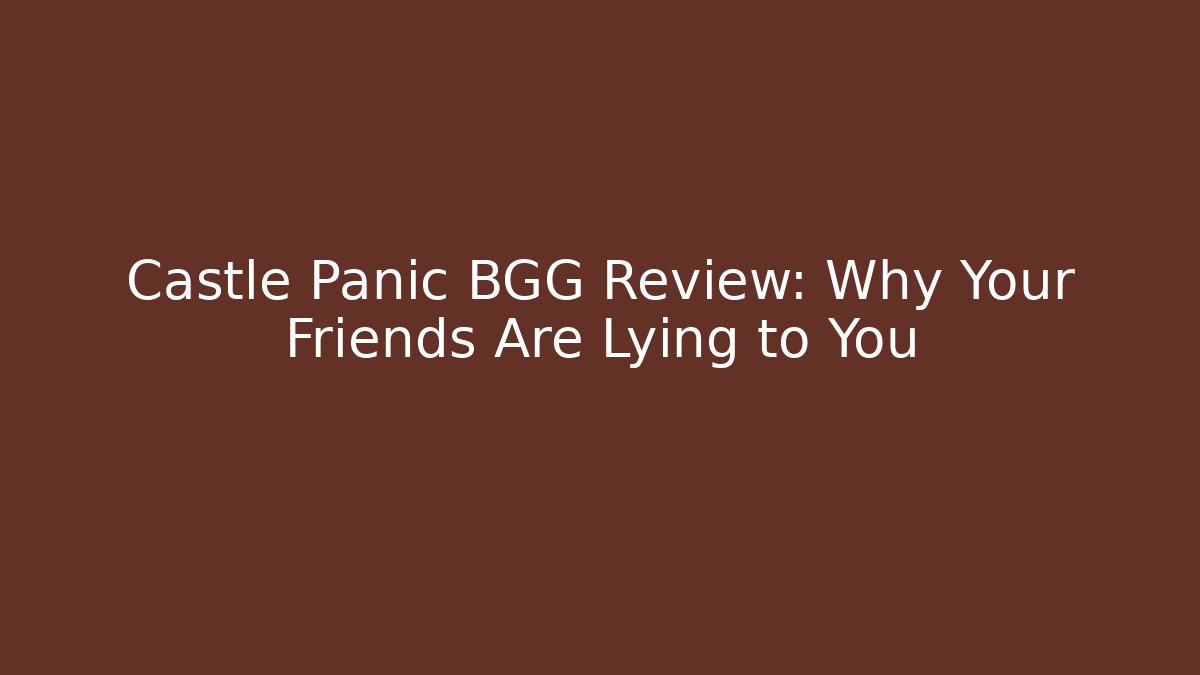 Castle Panic BGG Review: Why Your Friends Are Lying to You