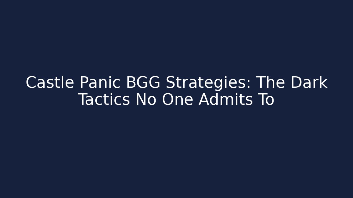 Castle Panic BGG Strategies: The Dark Tactics No One Admits To