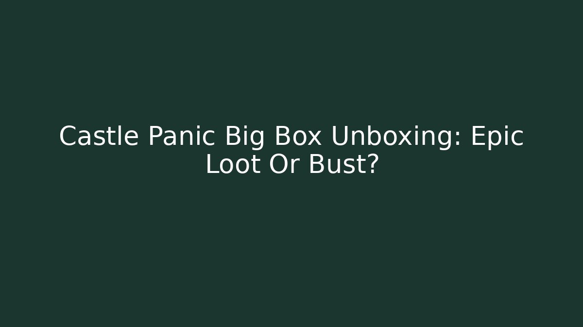 Castle Panic Big Box Unboxing: Epic Loot Or Bust?